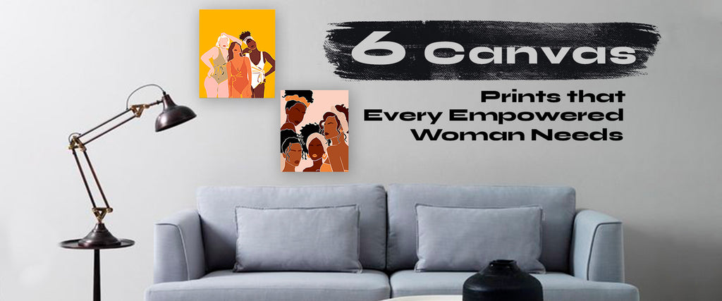 6 CANVAS PRINTS THAT EVERY EMPOWERED WOMAN NEEDS