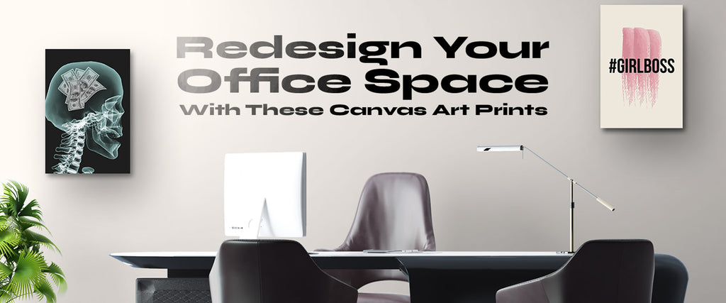 REDESIGN YOUR OFFICE SPACE WITH THESE CANVAS ART PRINTS